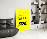 Get Shit Done Glass Wall Art || Designer's Collection