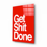 Get Shit Done Glass Wall Art || Designer's Collection