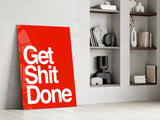 Get Shit Done Glass Wall Art || Designer's Collection