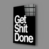 Get Shit Done Glass Wall Art || Designer's Collection