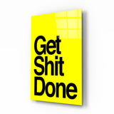 Get Shit Done Glass Wall Art || Designer's Collection