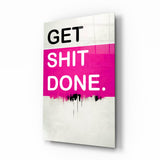 Get Shit Done Glass Wall Art || Designer Collection