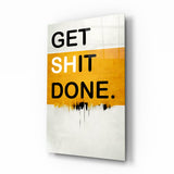 Get Shit Done Glass Wall Art || Designers Collection