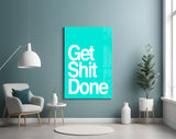 Get Shit Done  Glass Wall Art || Designer Collection