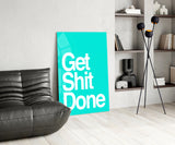 Get Shit Done  Glass Wall Art || Designer Collection