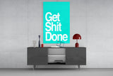 Get Shit Done  Glass Wall Art || Designer Collection