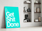 Get Shit Done  Glass Wall Art || Designer Collection