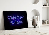 “Make Coffee not War” Glass Wall Art