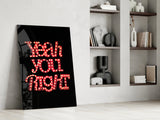 “Yeah you right” Glass Wall Art