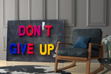 Don't Give Up Glass Wall Art