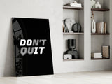 Don't Quit Glass Wall Art